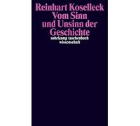 Vom Sinn und Unsinn der Geschichte: Aufsätze und Vorträge aus vier Jahrzehnten