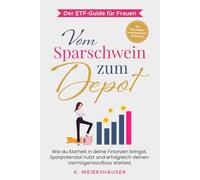 Vom Sparschwein zum Depot: Der ETF-Guide für Frauen: Wie du Klarheit in deine Finanzen bringst, Sparpotenzial nutzt und erfolgreich deinen Vermögensaufbau startest.