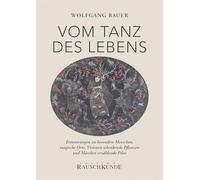 Vom Tanz des Lebens: Erinnerungen an besondere Menschen, magische Orte, Visionen schenkende Pflanzen und Märchen erzählende Pilze
