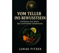 Vom Teller ins Bewusstsein: Entdecke Die Kraft der Achtsamen Ernährung