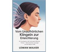 Vom unaufhörlichen Klingeln zur Erleichterung: Ein Tauchgang in die verborgene Welt des Tinnitus - seine Ursachen, Lösungen und der Weg zur Stille
