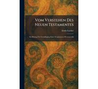 Vom Verstehen Des Neuen Testamentes: Ein Beitrag Zur Grundlegung Einer Zeitgemässen Hermeneutik