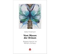 Vom Wesen der Drüsen: Begegnungsorte von Mensch und Natur