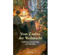 Vom Zauber der Weihnacht. Gedichte, Geschichten und Gemälde zum Innehalten: Das stimmungsvolle Lesebuch für Heiligabend: Die schönsten Gedichte & ... - Hochwertige Geschenkausgabe