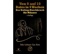 Von 0 auf 10 Dates in 4 Wochen: Der Dating-Durchbruch für Männer