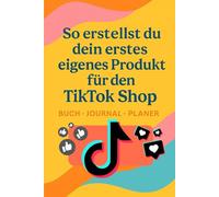 Von 0 auf TikTok - Dein Shop, Deine Story, Dein Erfolg: Inklusive Shop-Anleitung, Content-Ideen, Viralformeln & Erfolgsstrategien für Creator