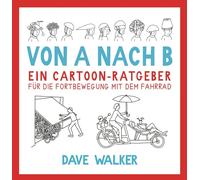 Von A nach B: Ein Cartoon-Ratgeber für die Fortbewegung mit dem Fahrrad