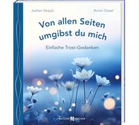 Von allen Seiten umgibst du mich: Einfache Trost-Gedanken. Worte, Gedichte und Lieder in Einfacher Sprache, die Hilfe bei Todesfällen und Trauer bieten. Liebevolles Kondolenz-Geschenk