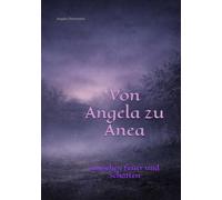 Von Angela zu Anea: Zwischen Feuer und Schatten