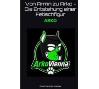 Von Armin zum Arko - Die Entstehung einer Fetischfigur