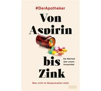Von Aspirin bis Zink Was nicht im Beipackzettel steht - Die Wahrheit über unsere Arzneimittel - #DerApotheker - DuMont Buchverlag - ebook (ePub) - Livre