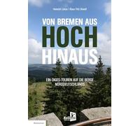 VON BREMEN AUS HOCH HINAUS: Ein-Tages-Touren auf die Berge Norddeutschlands