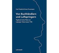 Von Buchhändlern und Luftspringern: Tagebuch einer Reise zur Leipziger Ostermesse 1780