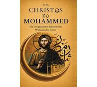 Von Christus zu Mohammed: Die vergessenen häretischen Wurzeln des Islam