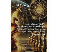von Clausewitz, Dr. Strangelove, and Heisenberg - Creating Strategic Emergence for Gray Zone Conflict in the Quantum Age