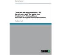 "Von den drei Verwandlungen" des Zarathrustra und "Der kleine Herr Friedemann" - Thomas Manns Nietzsche-Rezeption in einem Experiment Hanisch, Merten (Auteur)