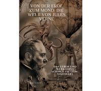 Von Der Erde Zum Mond: Die Welt Von Jules Verne
