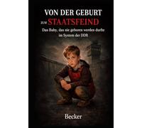 Von der Geburt zum Staatsfeind I Das Baby, das nie geboren werden durfte im System der DDR: Angst und Misstrauen in der Atmosphäre der Diktatur