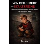 Von der Geburt zum Staatsfeind I Das Baby, das nie geboren werden durfte im System der DDR: Die bleibenden Narben eines totalitären Systems