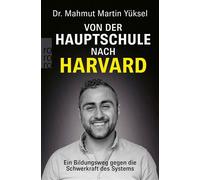 Von der Hauptschule nach Harvard Ein Bildungsweg gegen die Schwerkraft des Systems - Dr. Mahmut Martin Yüksel - Rowohlt E-Book - ebook (ePub) - Livre