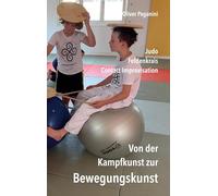 Von der Kampfkunst zur Bewegungskunst: Judo - Feldenkrais- Contact Improvisation