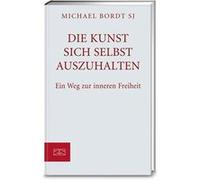 Von der Kunst, sich selbst auszuhalten | Michael Bordt SJ Michael Bordt SJMichael Bordt SJ (Auteur)