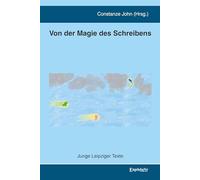 Von der Magie des Schreibens: Junge Leipziger Texte