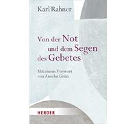 Von der Not und dem Segen des Gebetes: Mit einem Vorwort von Anselm Grün