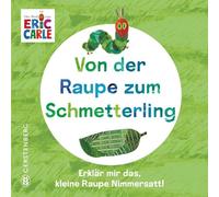 Von der Raupe zum Schmetterling: Erklär mir das, kleine Raupe Nimmersatt!