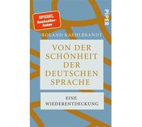 Von der Schönheit der deutschen Sprache Eine Wiederentdeckung | Eine Ode an die deutsche Sprache voller Witz und Eleganz - Roland Kaehlbrandt - Piper ebooks - ebook (ePub) - Livre