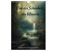 Von der Schönheit des Wassers (Wandkalender 2026 DIN A4 hoch), CALVENDO Monatskalender: Landschaften zum Träumen