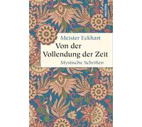 Von der Vollendung der Zeit. Mystische Schriften: "Meister der Mystik, moderner Denker und Erfinder der Gelassenheit" (Deutschlandfunk)