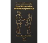 Von einem schüchternen Jungen zu einem selbstbewussten Mann: Das Ultimative Verführerprinzip