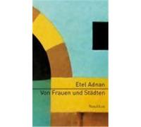 Von Frauen und Städten Adnan, Etel (Auteur)