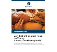 Von Geburt an eine neue Hoffnung: Nabelschnurblutspende.: Die Rolle der Krankenschwester bei der Information, Sensibilisierung und Unterstützung schwangerer Frauen.