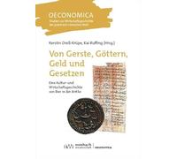 Von Gerste, Göttern, Geld und Gesetzen: Eine Kultur- und Wirtschaftsgeschichte von Bier in der Antike