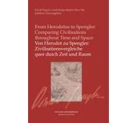 Von Herodot Zu Spengler: Zivilisationsvergleiche Quer Durch Zeit Und Raum / From Herodotus To Spengler: Comparing Civilisationsthroughout Time And Space