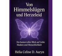 Von Himmelslügen und Herzeleid: Ein humorvoller Blick auf Liebe, Masken und Menschlichkeit