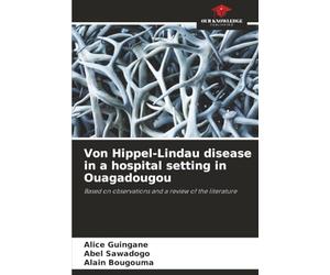 Von Hippel-Lindau disease in a hospital setting in Ouagadougou: Based on observations and a review of the literature