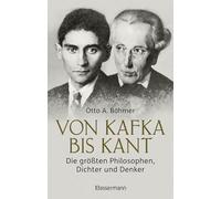 Von Kafka bis Kant. Die größten Philosophen, Dichter und Denker: Von der Eingebung zum Werk - Eine unterhaltsame Reise durch die Geistesgeschichte