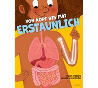 Von Kopf uß erstaunlich - Spannende Fakten über deinen Körper: Ein gut verständliches Sachbilderbuch über den Körper ab 4 Jahren