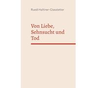 Von Liebe, Sehnsucht und Tod: 52 Kurzgeschichten