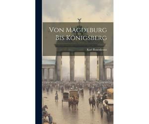 Von Magdeburg Bis Königsberg Paperback Book By Karl Rosenkranz