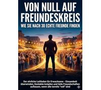 Von Null auf Freundeskreis: Wie Sie nach 30 echte Freunde finden