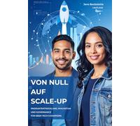 Von Null auf Scale-up: Produktentwicklung, Wachstum und Governance für Deep-Tech-Champions: Band 1: Ausgangspunkt, Produktkern und Zulassung