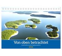 Von oben betrachtet Landschaften aus der Vogelperspektive (Tischkalender 2026 DIN A5 quer), CALVENDO Monatskalender: Faszinierende Landschaften aus der Vogelperspektive