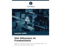 Von Odysseus zu Frankenstein: Oder von der Konfrontation mit der äußeren Natur zur Beherrschung der inneren Natur
