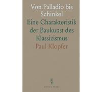 Von Palladio bis Schinkel: Eine Charakteristik der Baukunst des Klassizismus