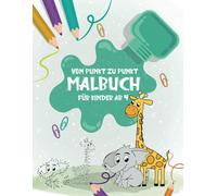 Von Punkt Zu Punkt Malbuch Für Kinder Ab 4: Malbuch Mit Über 83 Vorgedruckten Seiten Für Kinder. Malen Nach Zahlen Für Mädchen Und Jungen Zahlen Verbinden Und Zählen Lernen
