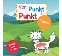 Von Punkt zu Punkt Tiere: Mit Zahlen von 1-100 | 20 tolle Tier-Motive mit Punkten zum Verbinden | ideal zum Zahlen üben und zum Ausmalen | mit Namen ... und Englisch zum Lernen erster Vokabeln